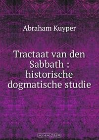 Книга Tractaat van den Sabbath : historische dogmatische studie на ReadRate.com книга Tractaat van den Sabbath : historische dogmatische studie