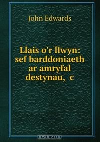 Книга Llais o'r llwyn: sef barddoniaeth ar amryfal destynau, &c. на ReadRate.com книга Llais o'r llwyn: sef barddoniaeth ar amryfal destynau, &c.
