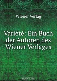 Книга Variete: Ein Buch der Autoren des Wiener Verlages на ReadRate.com книга Variete: Ein Buch der Autoren des Wiener Verlages