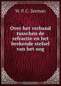 Книга Over het verband tusschen de refractie en het brekende stelsel van het oog на ReadRate.com книга Over het verband tusschen de refractie en het brekende stelsel van het oog