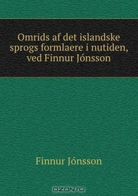 Книга Omrids af det islandske sprogs formlaere i nutiden, ved Finnur Jonsson на ReadRate.com книга Omrids af det islandske sprogs formlaere i nutiden, ved Finnur Jonsson