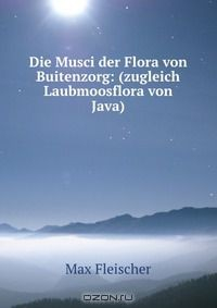 Книга Die Musci der Flora von Buitenzorg: (zugleich Laubmoosflora von Java) на ReadRate.com книга Die Musci der Flora von Buitenzorg: (zugleich Laubmoosflora von Java)