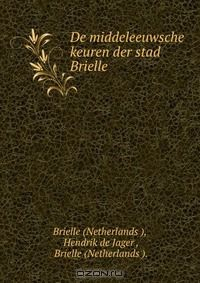 Книга De middeleeuwsche keuren der stad Brielle на ReadRate.com книга De middeleeuwsche keuren der stad Brielle