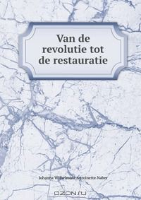 Книга Van de revolutie tot de restauratie на ReadRate.com книга Van de revolutie tot de restauratie