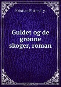 Книга Guldet og de gronne skoger, roman. на ReadRate.com книга Guldet og de gronne skoger, roman.
