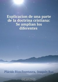 Книга Explicacion de una parte de la doctrina cristiana: Se amplian los diferentes . на ReadRate.com книга Explicacion de una parte de la doctrina cristiana: Se amplian los diferentes .