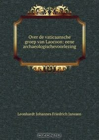 Книга Over de vaticaansche groep van Laocoon: eene archaeologischevoorlezing на ReadRate.com книга Over de vaticaansche groep van Laocoon: eene archaeologischevoorlezing