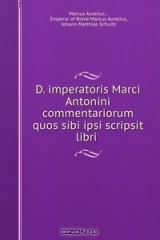 книга D. imperatoris Marci Antonini commentariorum quos sibi ipsi scripsit libri .