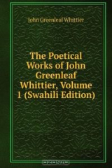 Книга The Poetical Works of John Greenleaf Whittier, Volume 1 (Swahili Edition) на ReadRate.com книга The Poetical Works of John Greenleaf Whittier, Volume 1 (Swahili Edition)