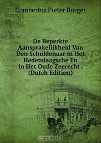 Книга De Beperkte Aansprakelijkheid Van Den Schuldenaar in Het Hedendaagsche En in Het Oude Zeerecht . (Dutch Edition) на ReadRate.com книга De Beperkte Aansprakelijkheid Van Den Schuldenaar in Het Hedendaagsche En in Het Oude Zeerecht . (Dutch Edition)