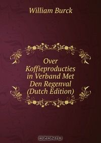 Книга Over Koffieproducties in Verband Met Den Regenval (Dutch Edition) на ReadRate.com книга Over Koffieproducties in Verband Met Den Regenval (Dutch Edition)