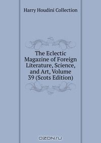 Книга The Eclectic Magazine of Foreign Literature, Science, and Art, Volume 39 (Scots Edition) на ReadRate.com книга The Eclectic Magazine of Foreign Literature, Science, and Art, Volume 39 (Scots Edition)