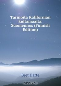 Книга Tarinoita Kalifornian kultamaalta. Suomennos (Finnish Edition) на ReadRate.com книга Tarinoita Kalifornian kultamaalta. Suomennos (Finnish Edition)