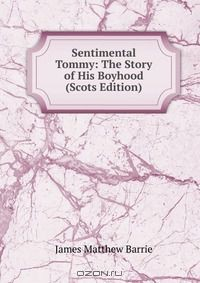 Книга Sentimental Tommy: The Story of His Boyhood (Scots Edition) на ReadRate.com книга Sentimental Tommy: The Story of His Boyhood (Scots Edition)