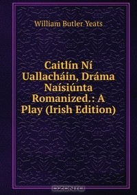 Книга Caitlin Ni Uallachain, Drama Naisiunta Romanized.: A Play (Irish Edition) на ReadRate.com книга Caitlin Ni Uallachain, Drama Naisiunta Romanized.: A Play (Irish Edition)
