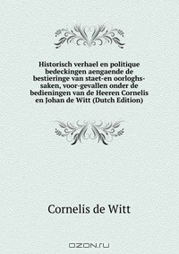 Книга Historisch verhael en politique bedeckingen aengaende de bestieringe van staet-en oorloghs-saken, voor-gevallen onder de bedieningen van de Heeren Cornelis en Johan de Witt (Dutch Edition) на ReadRate.com книга Historisch verhael en politique bedeckingen aengaende de bestieringe van staet-en oorloghs-saken, voor-gevallen onder de bedieningen van de Heeren Cornelis en Johan de Witt (Dutch Edition)
