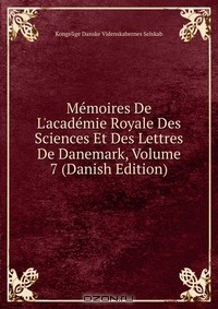 Книга Memoires De L'academie Royale Des Sciences Et Des Lettres De Danemark, Volume 7 (Danish Edition) на ReadRate.com книга Memoires De L'academie Royale Des Sciences Et Des Lettres De Danemark, Volume 7 (Danish Edition)