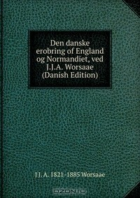 Книга Den danske erobring of England og Normandiet, ved J.J.A. Worsaae (Danish Edition) на ReadRate.com книга Den danske erobring of England og Normandiet, ved J.J.A. Worsaae (Danish Edition)