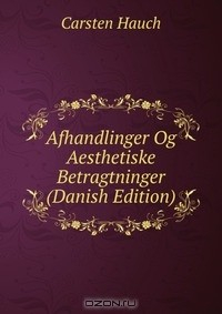 Книга Afhandlinger Og Aesthetiske Betragtninger (Danish Edition) на ReadRate.com книга Afhandlinger Og Aesthetiske Betragtninger (Danish Edition)