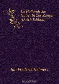 Книга De Hollandsche Natie: In Zes Zangen (Dutch Edition) на ReadRate.com книга De Hollandsche Natie: In Zes Zangen (Dutch Edition)
