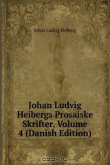 книга Johan Ludvig Heibergs Prosaiske Skrifter, Volume 4 (Danish Edition)