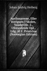 книга Aprilsnarrene, Eller Intriguen I Skolen, Vaudeville. 2., Uforandrede Opl., Udg. Af F. Printzlau (Norwegian Edition)