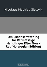 Книга Om Skadeserstatning for Retm?ssige Handlinger Efter Norsk Ret (Norwegian Edition) на ReadRate.com книга Om Skadeserstatning for Retm?ssige Handlinger Efter Norsk Ret (Norwegian Edition)