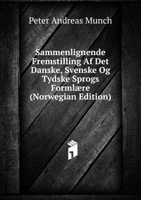 Книга Sammenlignende Fremstilling Af Det Danske, Svenske Og Tydske Sprogs Forml?re (Norwegian Edition) на ReadRate.com книга Sammenlignende Fremstilling Af Det Danske, Svenske Og Tydske Sprogs Forml?re (Norwegian Edition)