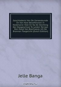 Книга Geschiedenis Van De Geneeskunde En Van Hare Beoefenaren in Nederland: Voor En Na De Stichting Der Hoogeschool Te Leiden Tot Aan Den Dood Van Boerhaave; Uit De Bronnen Toegelicht (Dutch Edition) на ReadRate.com книга Geschiedenis Van De Geneeskunde En Van Hare Beoefenaren in Nederland: Voor En Na De Stichting Der Hoogeschool Te Leiden Tot Aan Den Dood Van Boerhaave; Uit De Bronnen Toegelicht (Dutch Edition)