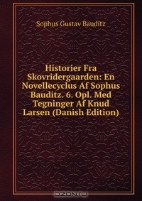 Книга Historier Fra Skovridergaarden: En Novellecyclus Af Sophus Bauditz. 6. Opl. Med Tegninger Af Knud Larsen (Danish Edition) на ReadRate.com книга Historier Fra Skovridergaarden: En Novellecyclus Af Sophus Bauditz. 6. Opl. Med Tegninger Af Knud Larsen (Danish Edition)