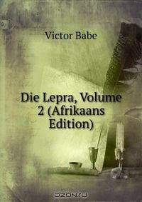 Книга Die Lepra, Volume 2 (Afrikaans Edition) на ReadRate.com книга Die Lepra, Volume 2 (Afrikaans Edition)