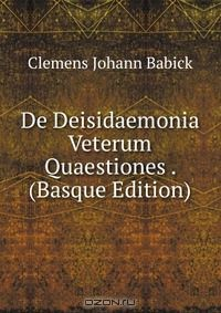 Книга De Deisidaemonia Veterum Quaestiones . (Basque Edition) на ReadRate.com книга De Deisidaemonia Veterum Quaestiones . (Basque Edition)
