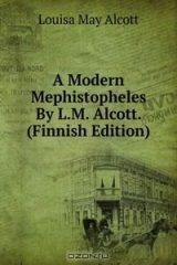 книга A Modern Mephistopheles By L.M. Alcott. (Finnish Edition)