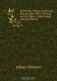 Книга Danmarks, Norges og Sveriges Historie Efter 1814: Til Brug ved den Hojere Undervisning (Danish Edition) на ReadRate.com книга Danmarks, Norges og Sveriges Historie Efter 1814: Til Brug ved den Hojere Undervisning (Danish Edition)