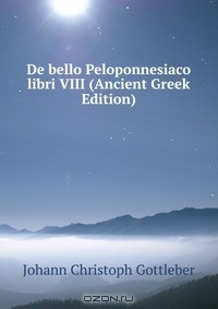 Книга De bello Peloponnesiaco libri VIII (Ancient Greek Edition) на ReadRate.com книга De bello Peloponnesiaco libri VIII (Ancient Greek Edition)