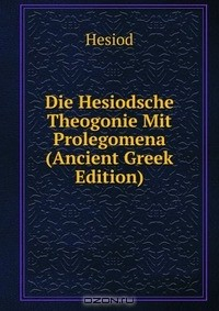 Книга Die Hesiodsche Theogonie Mit Prolegomena (Ancient Greek Edition) на ReadRate.com книга Die Hesiodsche Theogonie Mit Prolegomena (Ancient Greek Edition)