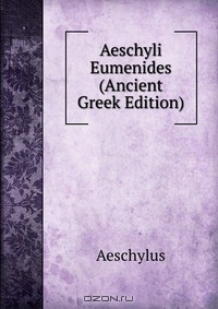 Книга Aeschyli Eumenides (Ancient Greek Edition) на ReadRate.com книга Aeschyli Eumenides (Ancient Greek Edition)