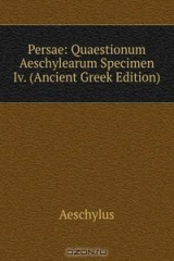 книга Persae: Quaestionum Aeschylearum Specimen Iv. (Ancient Greek Edition)