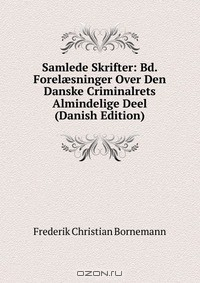 Книга Samlede Skrifter: Bd. Forel?sninger Over Den Danske Criminalrets Almindelige Deel (Danish Edition) на ReadRate.com книга Samlede Skrifter: Bd. Forel?sninger Over Den Danske Criminalrets Almindelige Deel (Danish Edition)