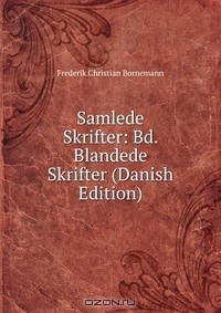 Книга Samlede Skrifter: Bd. Blandede Skrifter (Danish Edition) на ReadRate.com книга Samlede Skrifter: Bd. Blandede Skrifter (Danish Edition)