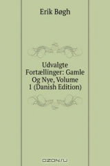 книга Udvalgte Fort?llinger: Gamle Og Nye, Volume 1 (Danish Edition)