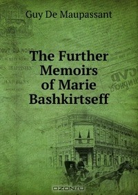 Книга The Further Memoirs of Marie Bashkirtseff на ReadRate.com книга The Further Memoirs of Marie Bashkirtseff