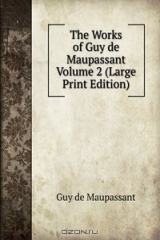 книга The Works of Guy de Maupassant Volume 2 (Large Print Edition)
