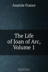 книга The Life of Joan of Arc, Volume 1