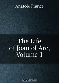 Книга The Life of Joan of Arc, Volume 1 на ReadRate.com книга The Life of Joan of Arc, Volume 1