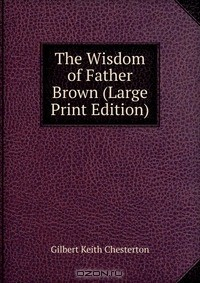 Книга The Wisdom of Father Brown (Large Print Edition) на ReadRate.com книга The Wisdom of Father Brown (Large Print Edition)