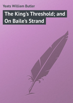 Книга The King's Threshold; and On Baile's Strand на ReadRate.com книга The King's Threshold; and On Baile's Strand