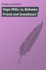 книга Hope Mills: or, Between Friend and Sweetheart
