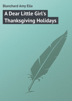 Книга A Dear Little Girl's Thanksgiving Holidays на ReadRate.com книга A Dear Little Girl's Thanksgiving Holidays