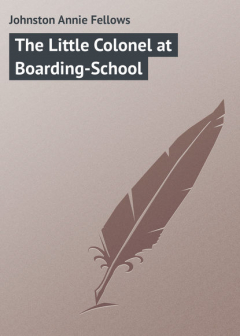 Книга The Little Colonel at Boarding-School на ReadRate.com книга The Little Colonel at Boarding-School